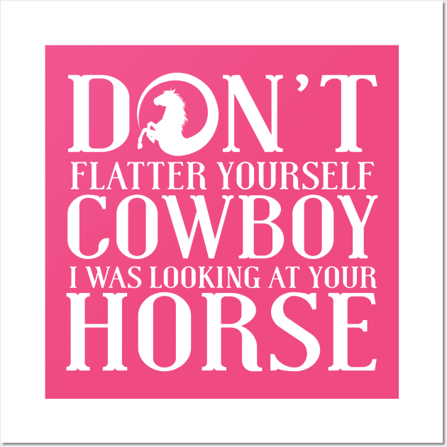 Don't Flatter Yourself Cowboy Wall Art by kimmieshops